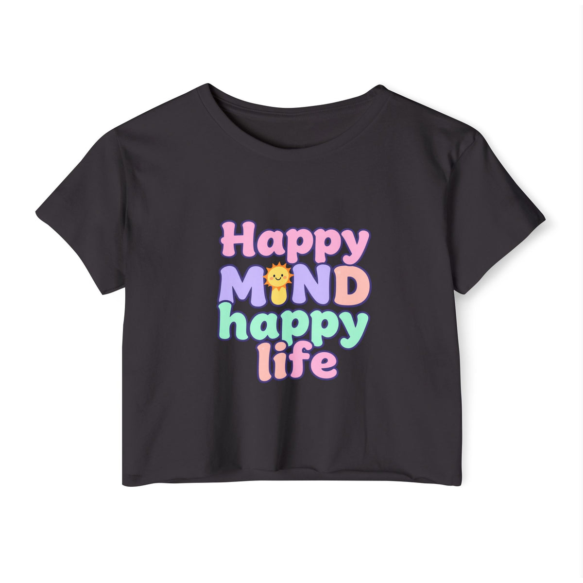 Happy Mind Happy Life Crop Top — Cute Pastel Festival Women's Tee