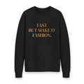 Fashion-Forward Crewneck Sweatshirt — "Fast But Make It Fashion." Graphic