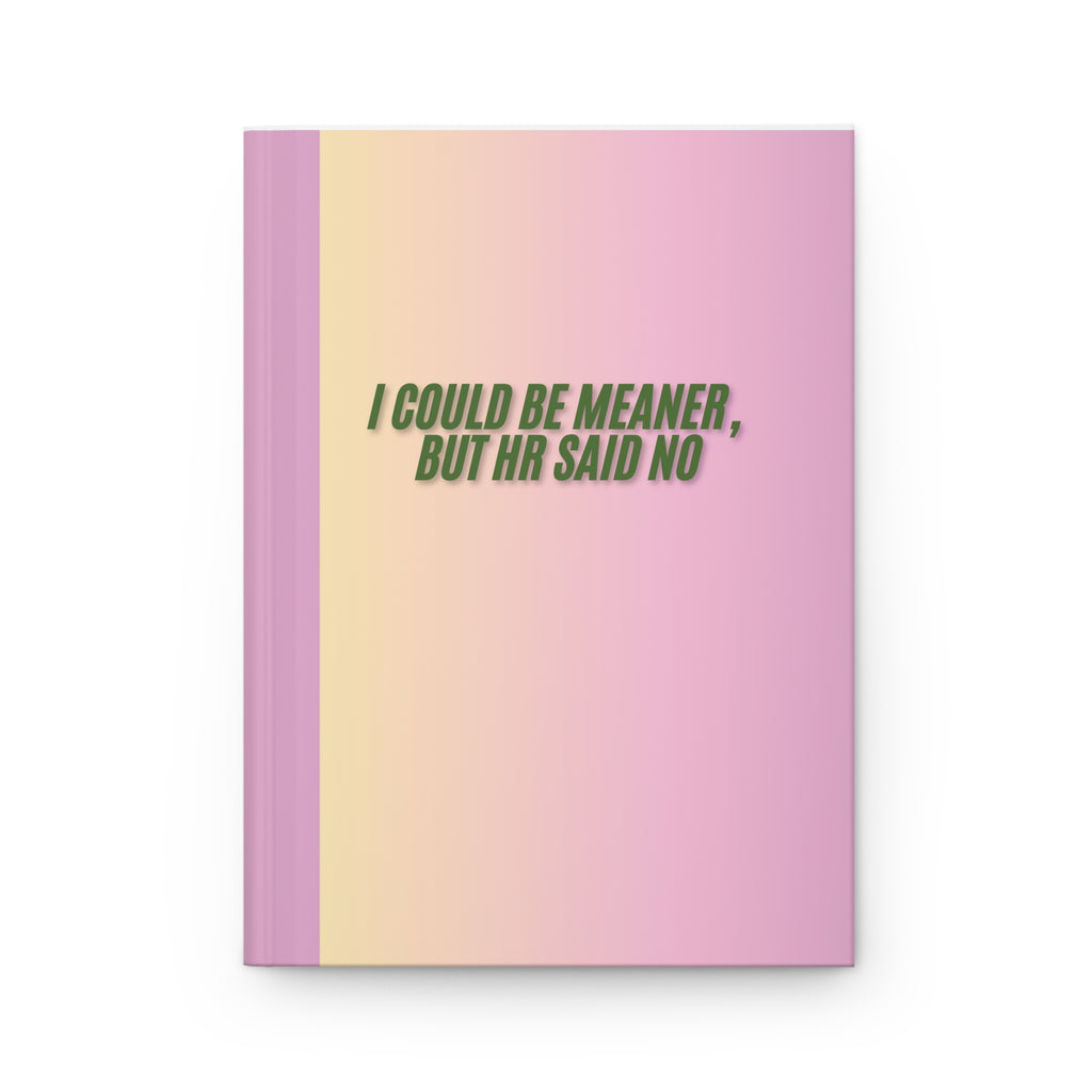 I Could Be Meaner But HR Said No Hardcover Journal — Funny Work Boss Office Notebook