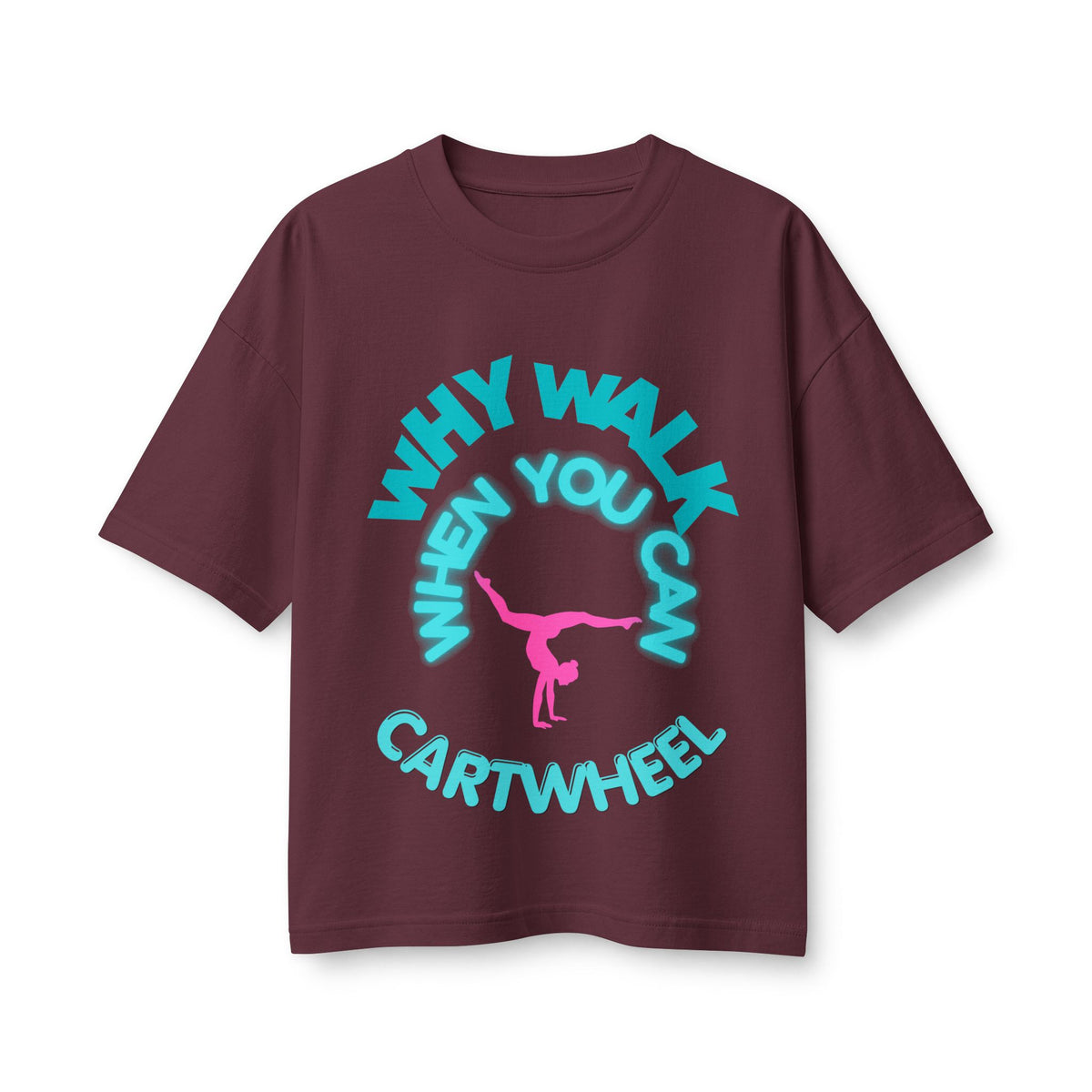 Cartwheel Tee — "Why Walk When You Can Cartwheel" Women's Graphic T-Shirt
