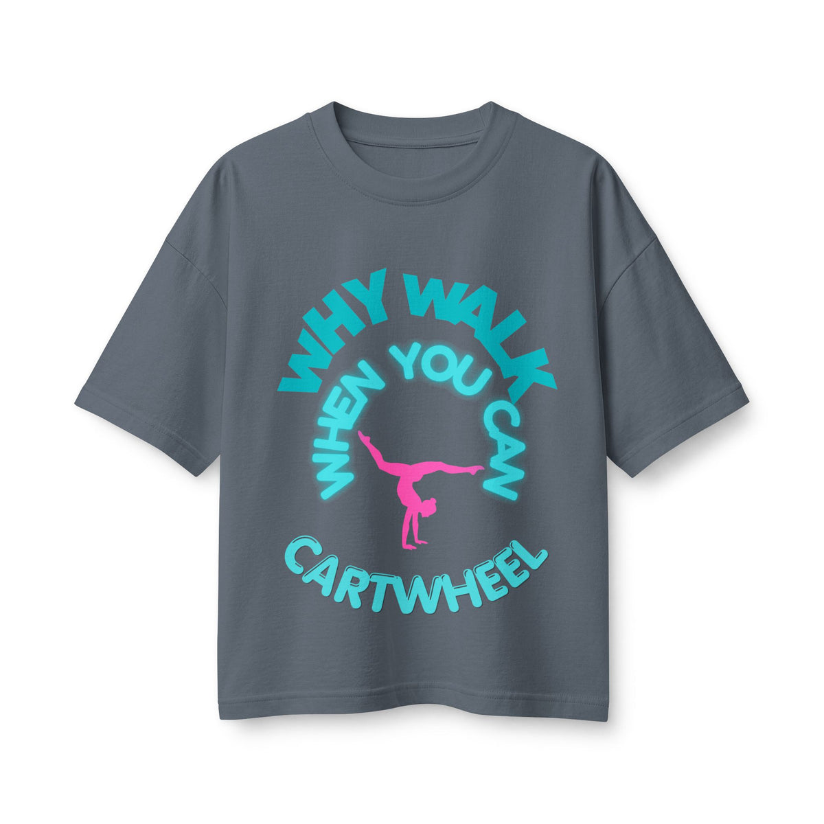 Cartwheel Tee — "Why Walk When You Can Cartwheel" Women's Graphic T-Shirt