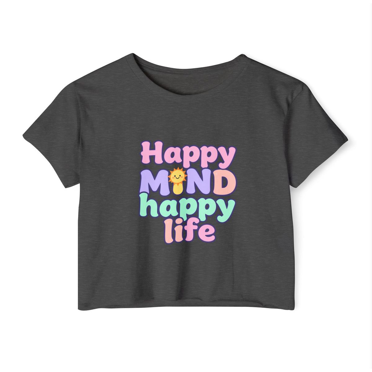 Happy Mind Happy Life Crop Top — Cute Pastel Festival Women's Tee