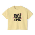 Make Today Epic Boxy Tee — Women's Motivational Graphic T-Shirt