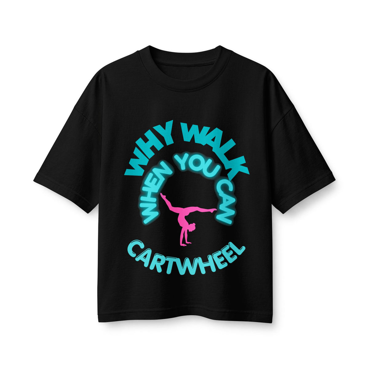Cartwheel Tee — "Why Walk When You Can Cartwheel" Women's Graphic T-Shirt