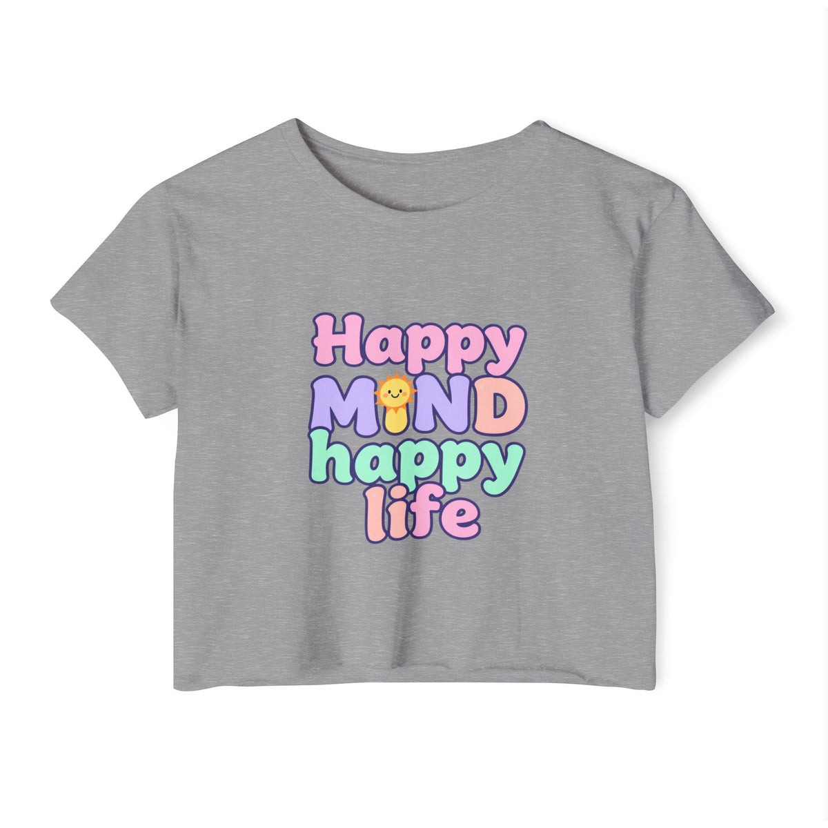 Happy Mind Happy Life Crop Top — Cute Pastel Festival Women's Tee