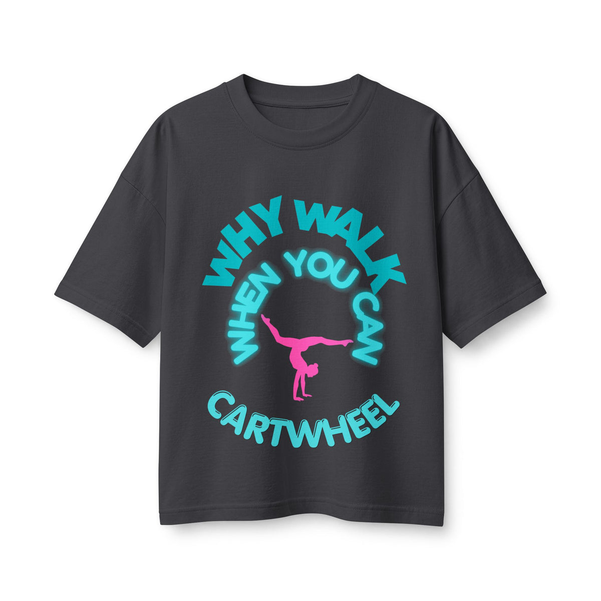 Cartwheel Tee — "Why Walk When You Can Cartwheel" Women's Graphic T-Shirt