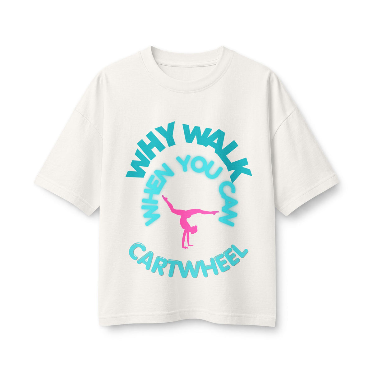 Cartwheel Tee — "Why Walk When You Can Cartwheel" Women's Graphic T-Shirt