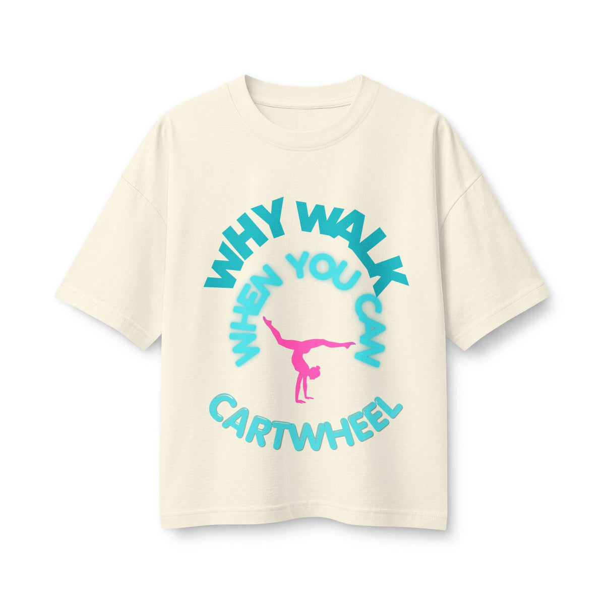 Cartwheel Tee — "Why Walk When You Can Cartwheel" Women's Graphic T-Shirt
