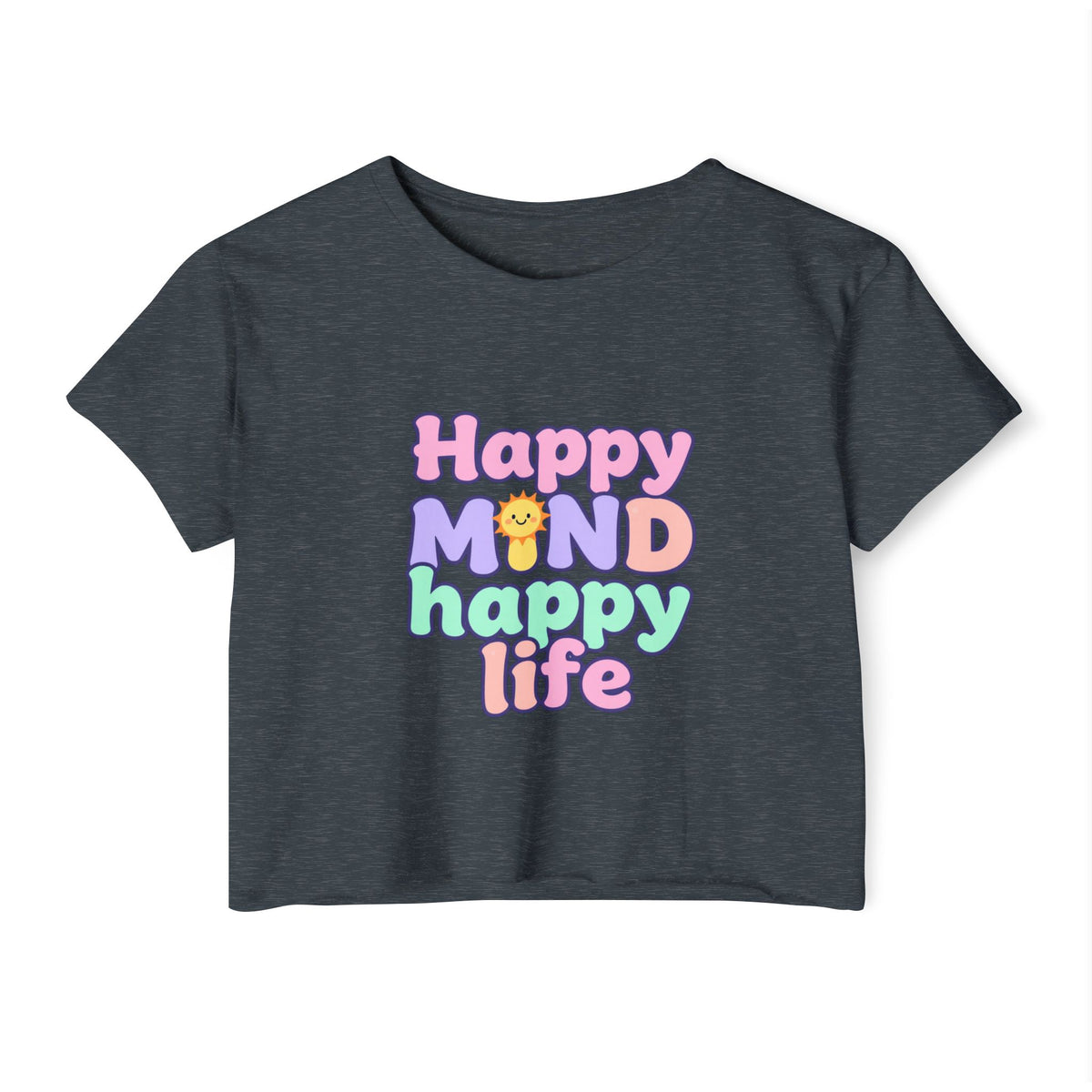 Happy Mind Happy Life Crop Top — Cute Pastel Festival Women's Tee