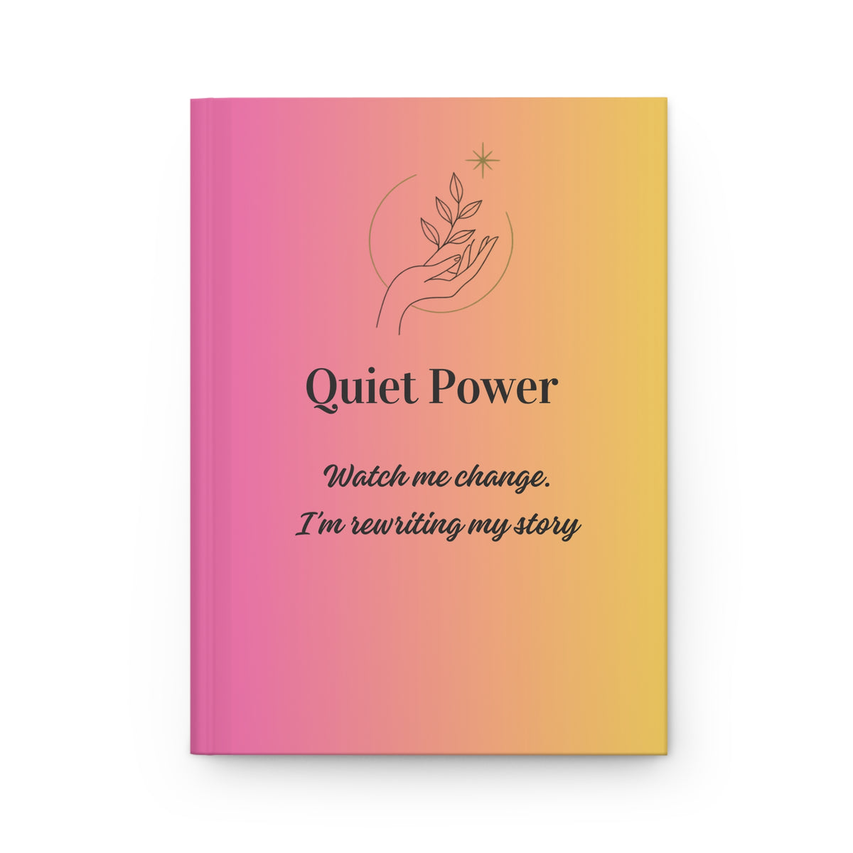 Quiet Power Hardcover Journal — "Watch Me Change, I'm Rewriting My Story" Inspirational Gradient Notebook