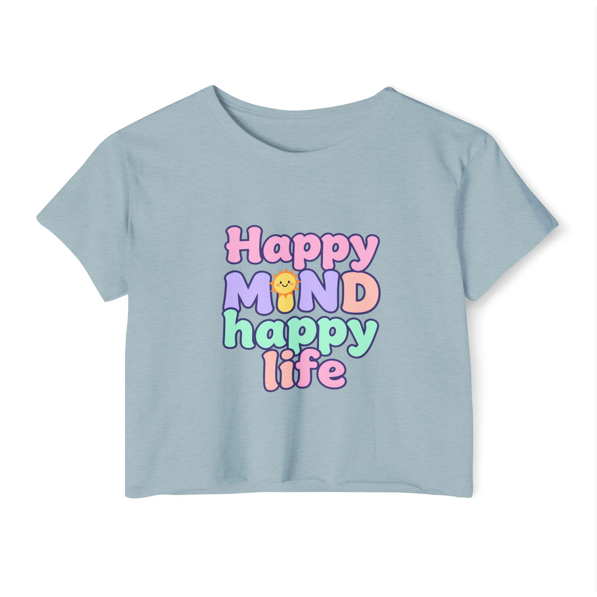 Happy Mind Happy Life Crop Top — Cute Pastel Festival Women's Tee