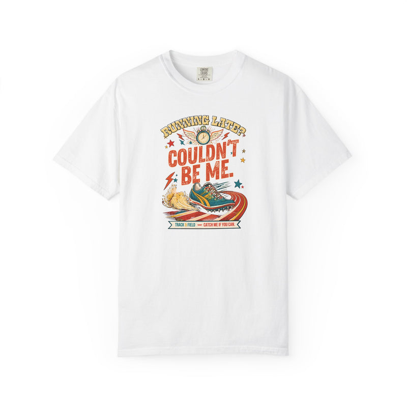 Running Late? Couldn't Be Me. — Track & Field Tee