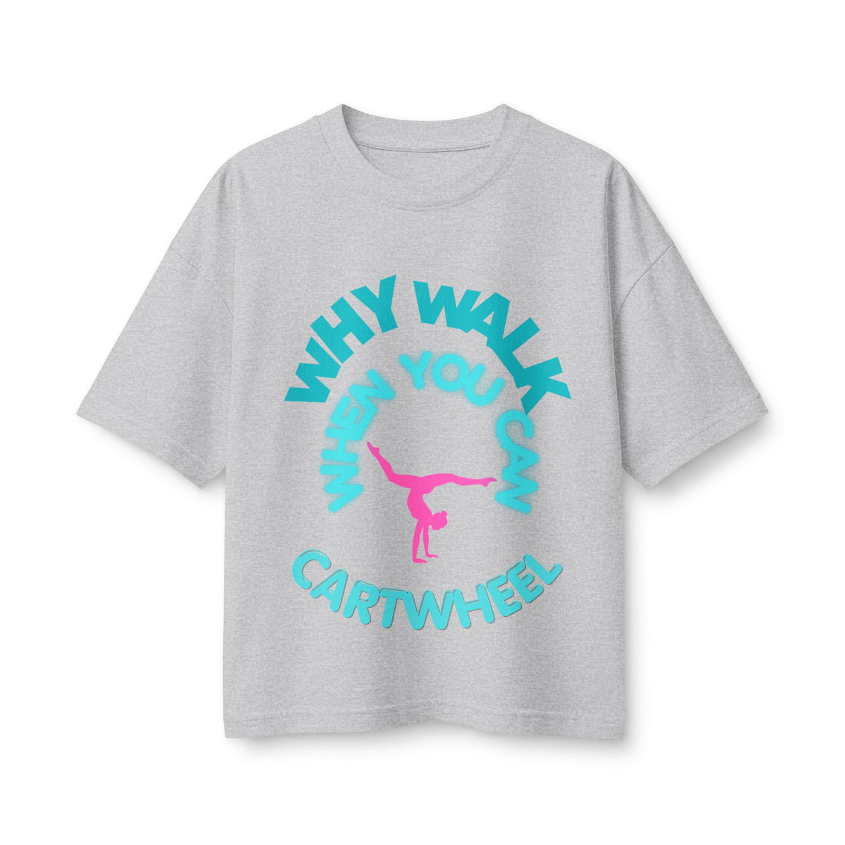 Cartwheel Tee — "Why Walk When You Can Cartwheel" Women's Graphic T-Shirt