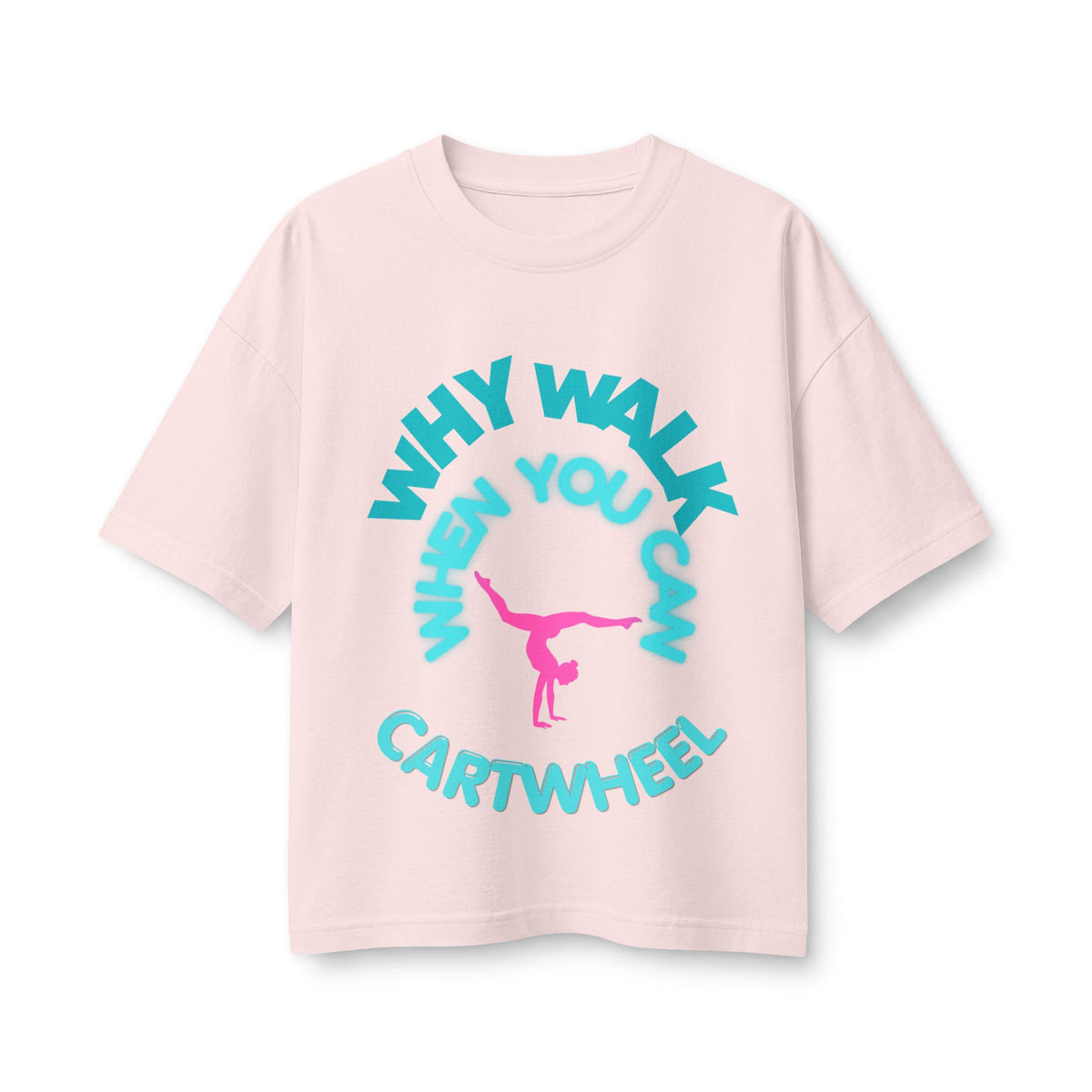 Cartwheel Tee — "Why Walk When You Can Cartwheel" Women's Graphic T-Shirt