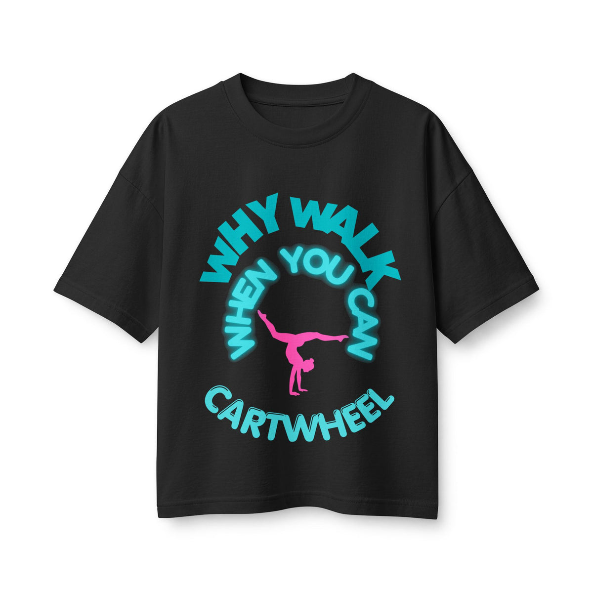 Cartwheel Tee — "Why Walk When You Can Cartwheel" Women's Graphic T-Shirt
