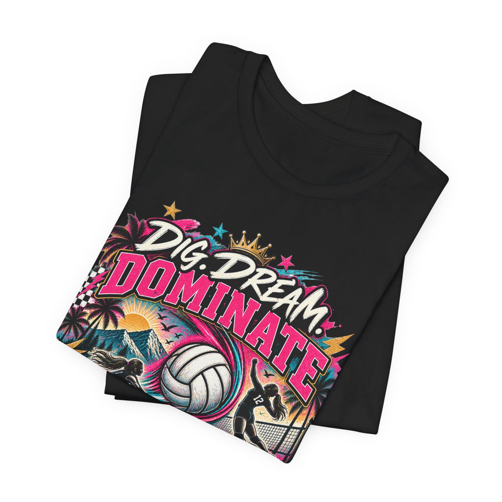 Dig, Dream, Dominate Volleyball Tee
