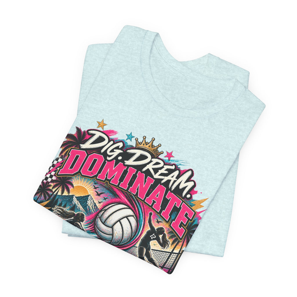 Dig, Dream, Dominate Volleyball Tee
