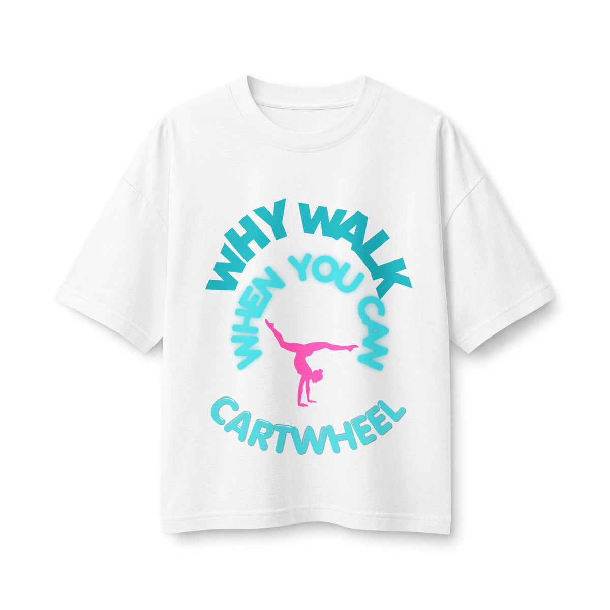 Cartwheel Tee — "Why Walk When You Can Cartwheel" Women's Graphic T-Shirt