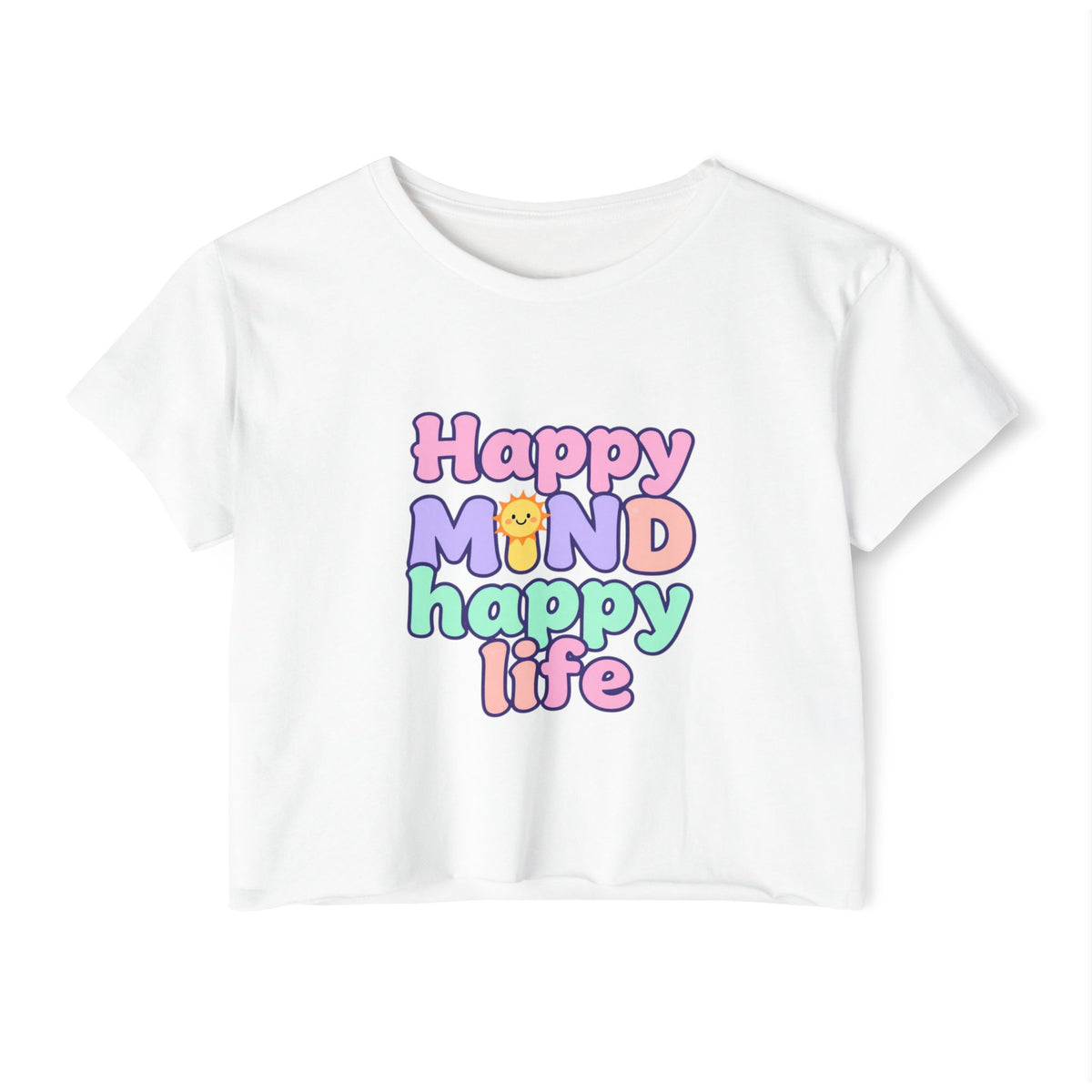 Happy Mind Happy Life Crop Top — Cute Pastel Festival Women's Tee